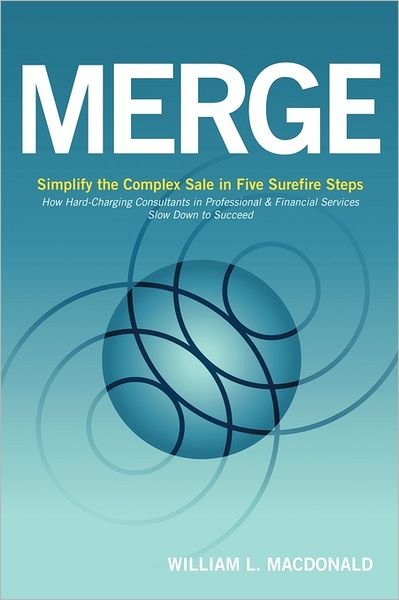 William L Macdonald · Merge: Simplify the Complex Sale in Five Surefire Steps (Hardcover Book) (2011)