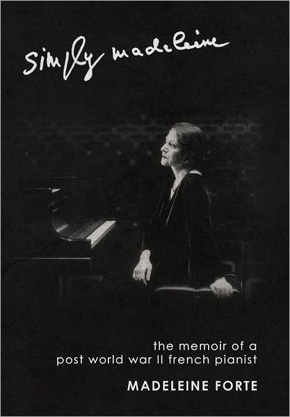 Cover for Madeleine Forte · Simply Madeleine: the Memoir of a Post-world War II French Pianist (Hardcover Book) (2011)