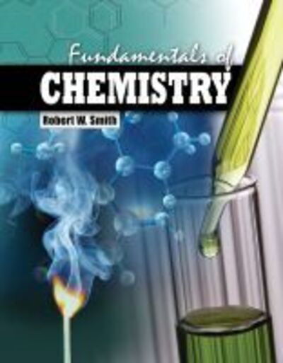 Fundamentals of Chemistry - Robert W. Smith - Books - Kendall/Hunt Publishing Co ,U.S. - 9781465273833 - March 25, 2015