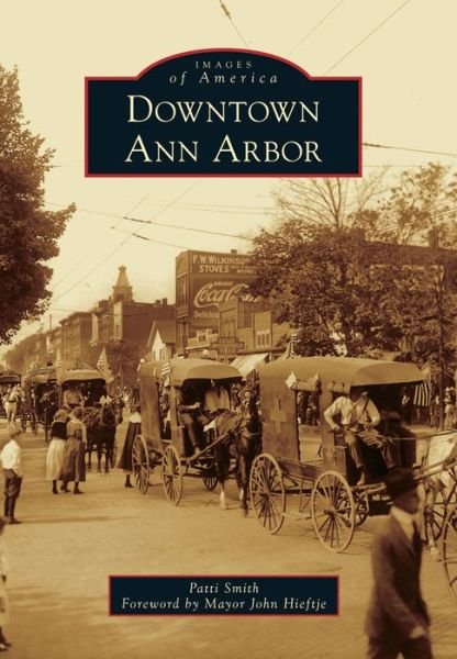 Downtown Ann Arbor - Patti Smith - Livros - Arcadia Publishing (SC) - 9781467112833 - 3 de novembro de 2014