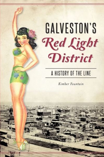 Cover for Kimber Fountain · Galveston's Red Light District : A History of The Line (Paperback Book) (2018)