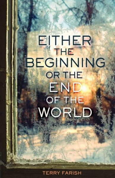 Cover for Terry Farish · Either the Beginning or the End of the World (Hardcover Book) (2015)