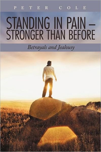 Cover for Peter Cole · Standing in Pain - Stronger Than Before: Betrayals and Jealousy (Paperback Bog) (2012)