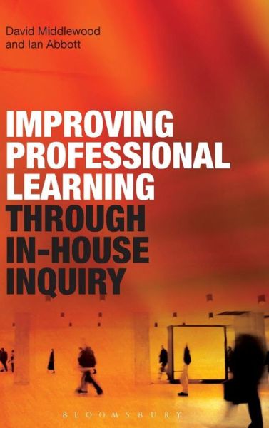 Cover for Middlewood, Dr David (University of Warwick, UK) · Improving Professional Learning through In-house Inquiry (Hardcover Book) (2015)