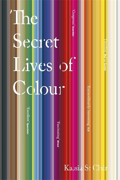 Cover for Kassia St Clair · The Secret Lives of Colour (Pocketbok) [Illustrated edition] (2018)