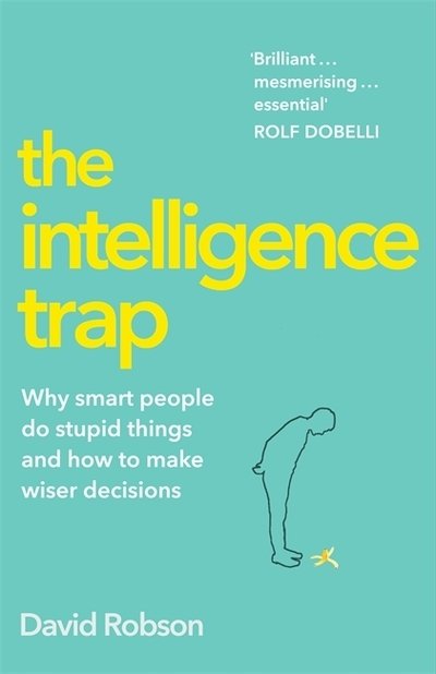 Cover for David Robson · The Intelligence Trap: Revolutionise your Thinking and Make Wiser Decisions (Gebundenes Buch) (2019)