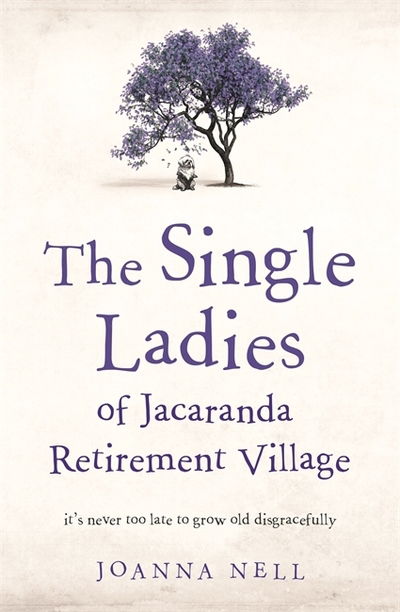 Cover for Joanna Nell · The Single Ladies of Jacaranda Retirement Village: an uplifting tale of love and friendship (Hardcover Book) (2019)