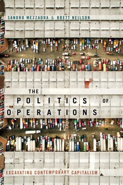 The Politics of Operations: Excavating Contemporary Capitalism - Sandro Mezzadra - Libros - Duke University Press - 9781478002833 - 8 de marzo de 2019