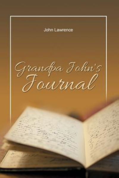 Grandpa John's Journal - John Lawrence - Livres - Rosedog Books - 9781480966833 - 22 décembre 2015