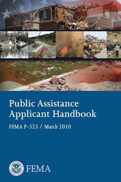 Public Assistance Applicant Handbook (Fema P-323 / March 2010) - Federal Emergency Management Agency - Bøger - CreateSpace Independent Publishing Platf - 9781482511833 - 10. februar 2013