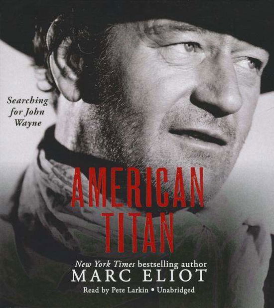 Cover for Marc Eliot · American Titan: Searching for John Wayne (CD) (2014)