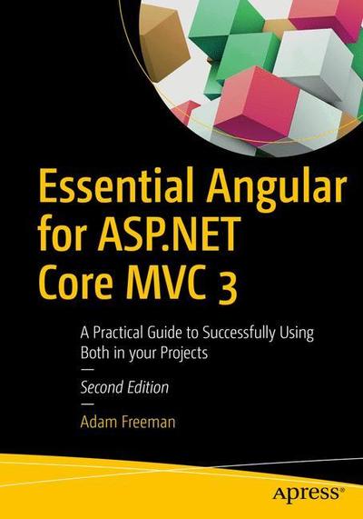 Essential Angular for ASP.NET Core MVC 3: A Practical Guide to Successfully Using Both in Your Projects - Adam Freeman - Bøger - APress - 9781484252833 - 24. oktober 2019