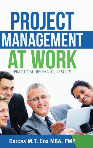 Cover for Dorcas M. T. Cox Mba Pmp · Project Management at Work: Practical, Relevant Results (Gebundenes Buch) (2013)
