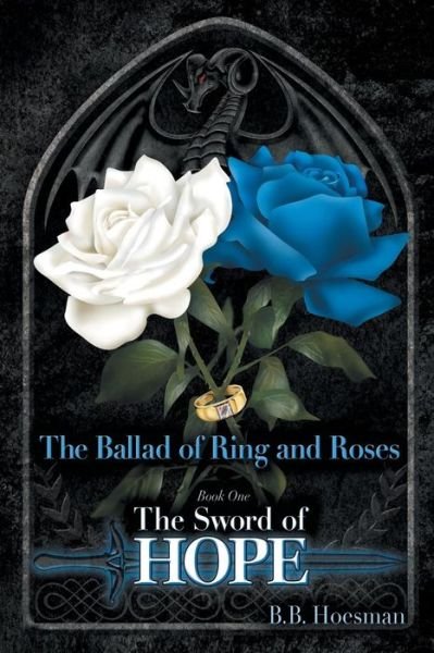 The Ballad of Ring and Roses Book One: the Sword of Hope - B B Hoesman - Livros - Authorhouse - 9781491856833 - 22 de fevereiro de 2014