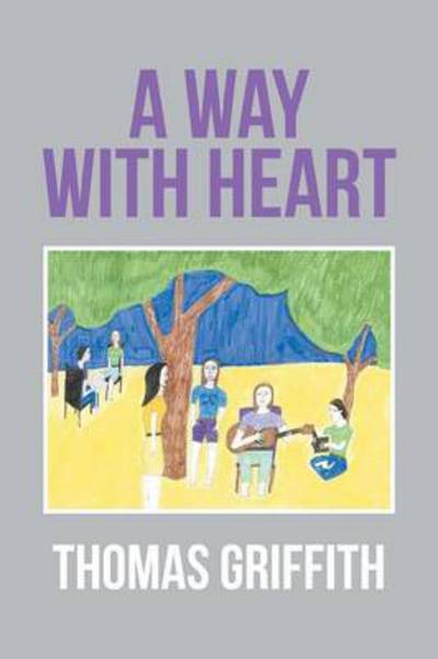 A Way with Heart - Thomas Griffith - Books - Xlibris Corporation - 9781493188833 - March 21, 2014