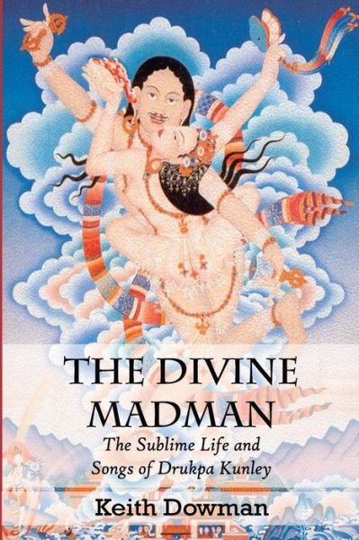 Cover for Keith Dowman · The Divine Madman: The Sublime Life and Songs of Drukpa Kunley (Paperback Book) (2014)