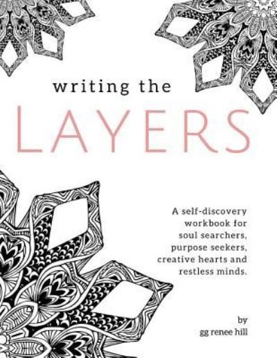 Writing the Layers - Gg Renee Hill - Bøker - Createspace Independent Publishing Platf - 9781496033833 - 21. oktober 2015