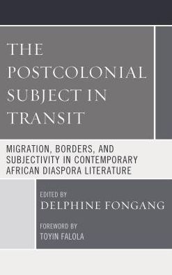Cover for The Postcolonial Subject in Transit: Migration, Borders and Subjectivity in Contemporary African Diaspora Literature - Transforming Literary Studies (Hardcover Book) (2018)