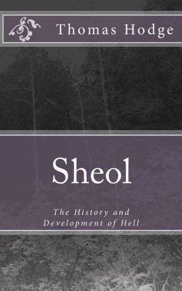 Sheol: the History and Development of Hell - Thomas Hodge - Livros - Createspace - 9781500392833 - 2 de julho de 2014