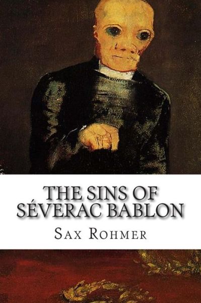 The Sins of Severac Bablon - Sax Rohmer - Books - Createspace - 9781502497833 - September 25, 2014