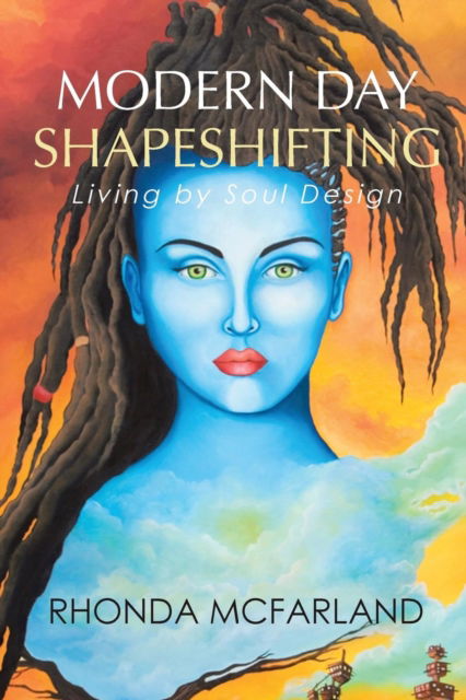 Modern Day Shapeshifting - Rhonda McFarland - Books - BalboaPress - 9781504352833 - July 11, 2016