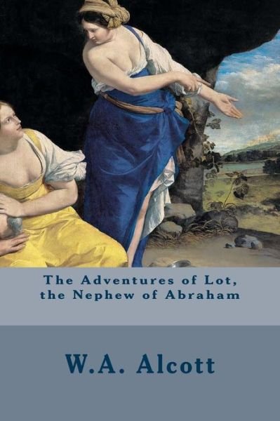 Cover for W a Alcott · The Adventures of Lot, the Nephew of Abraham (Paperback Bog) (2014)