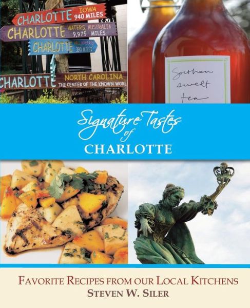 Cover for Steven W Siler · Signature Tastes of Charlotte: Favorite Recipe of Our Local Restaurants (Paperback Book) (2015)