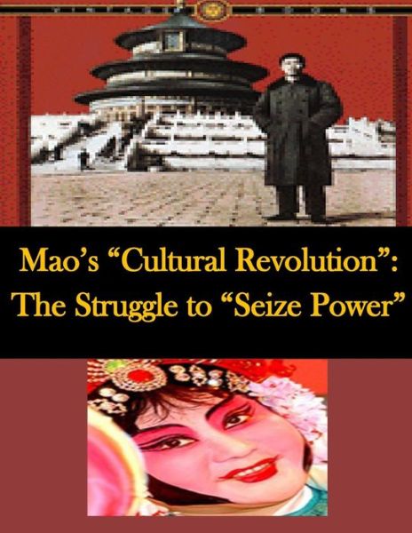 Mao's Cultural Revolution: the Struggle to Seize Power - Central Intelligence Agency - Books - Createspace - 9781511745833 - April 16, 2015