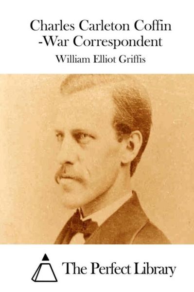 Cover for William Elliot Griffis · Charles Carleton Coffin -war Correspondent (Paperback Book) (2015)