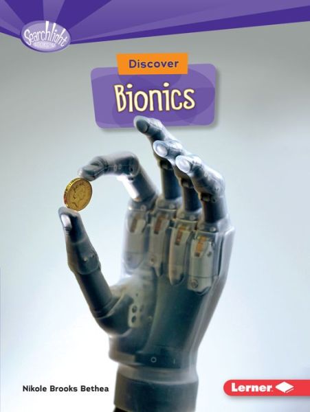 Cover for Nikole Brooks Bethea · Discover Bionics - Searchlight Books — What's Cool about Science? (Paperback Book) (2016)