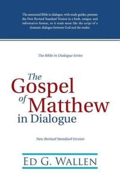 The Gospel of Matthew in Dialogue - Ed G Wallen - Libros - WestBow Press - 9781512722833 - 2 de febrero de 2016