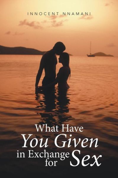 Cover for Innocent Nnamani · What Have You Given in Exchange for Sex (Paperback Book) (2016)