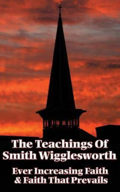 Cover for Smith Wigglesworth · The Teachings of Smith Wigglesworth (Hardcover Book) (2018)