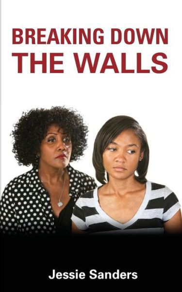 Breaking Down the Walls - Jessie Sanders - Livres - Createspace - 9781517095833 - 27 août 2015