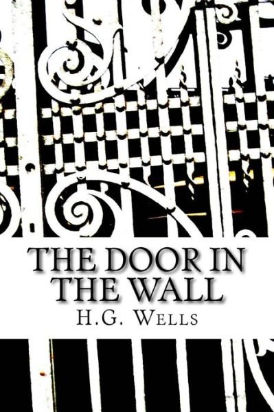 The Door in the Wall - H G Wells - Books - Createspace - 9781517194833 - September 4, 2015