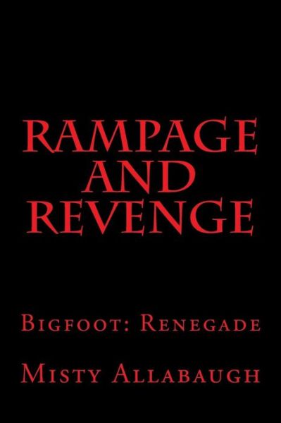 Rampage and Revenge : Bigfoot : Renegade - Misty Allabaugh - Książki - CreateSpace Independent Publishing Platf - 9781518874833 - 15 sierpnia 2016