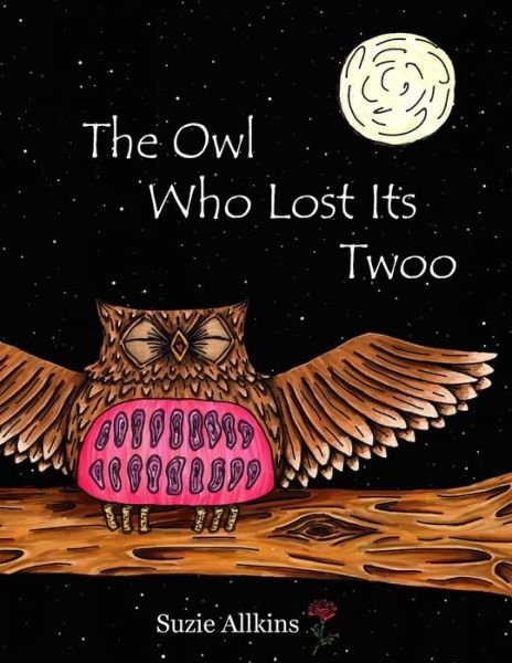 The Owl Who Lost Its Twoo - Suzie Allkins - Books - Createspace Independent Publishing Platf - 9781519611833 - December 4, 2015