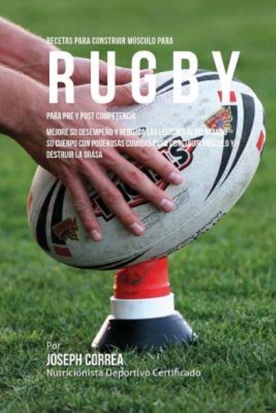 Cover for Correa (Nutricionista Deportivo Certific · Recetas para Construir Musculo para Rugby, para Pre y Post Competencia (Paperback Book) (2015)