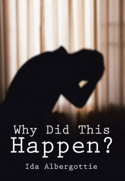 Why Did This Happen? - Ida Albergottie - Bøger - AuthorHouse - 9781524602833 - 8. april 2016