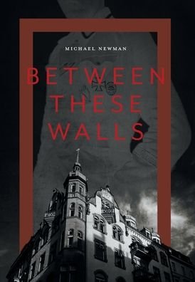 Michael Newman · Between These Walls (Hardcover Book) (2020)