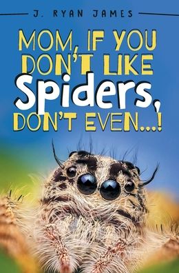 Cover for J Ryan James · Mom, If You Don't Like Spiders, Don't Even! (Hardcover Book) (2020)