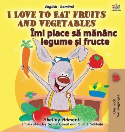 Cover for Shelley Admont · I Love to Eat Fruits and Vegetables (English Romanian Bilingual Book for Kids) (Hardcover Book) (2020)