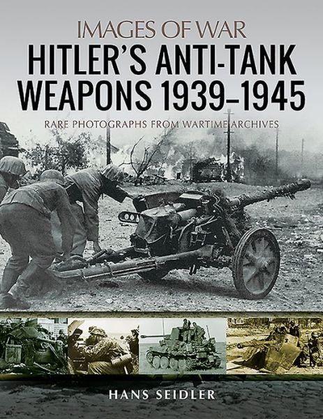 Cover for Hans Seidler · Hitler's Anti-Tank Weapons 1939-1945: Rare Photographs from Wartime Archives - Images of War (Taschenbuch) (2020)