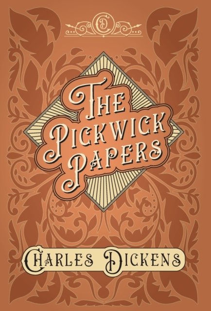 Cover for Charles Dickens · The Pickwick Papers - The Posthumous Papers of the Pickwick Club - With Appreciations and Criticisms By G. K. Chesterton (Hardcover bog) (2020)