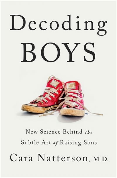 Cover for Dr Cara Natterson · Decoding Boys: New science behind the subtle art of raising sons (Paperback Book) (2020)