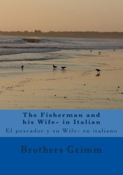 Cover for Brothers Grimm · The Fisherman and his Wife- in Italian (Paperback Bog) (2016)