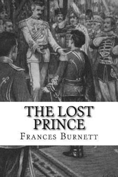 The Lost Prince - Frances Hodgson Burnett - Books - Createspace Independent Publishing Platf - 9781533541833 - May 31, 2016