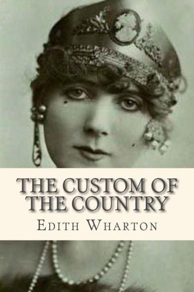 The Custom of the Country - Edith Wharton - Kirjat - Createspace Independent Publishing Platf - 9781535138833 - keskiviikko 6. heinäkuuta 2016