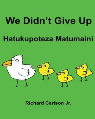 Richard Carlson Jr · We Didn't Give Up Hatukupoteza Matumaini (Paperback Bog) (2016)