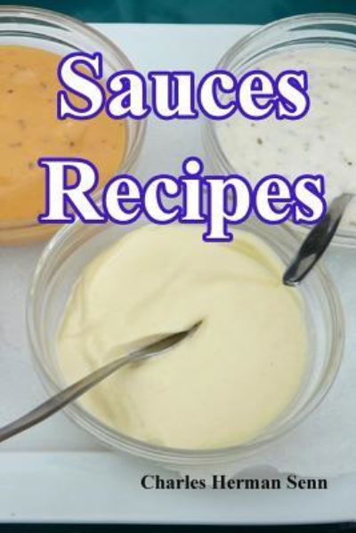 Cover for Charles Herman Senn · Sauces Recipes (Pocketbok) (2016)